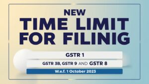 NEW TIME LIMIT FOR FILING GSTR 1, GSTR 3B, GSTR 9 AND GSTR 8 w.e.f. 1 OCTOBER 2023
