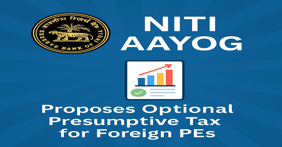 NITI Aayog Proposes Optional Presumptive Tax for Foreign Permanent Establishments (PEs)